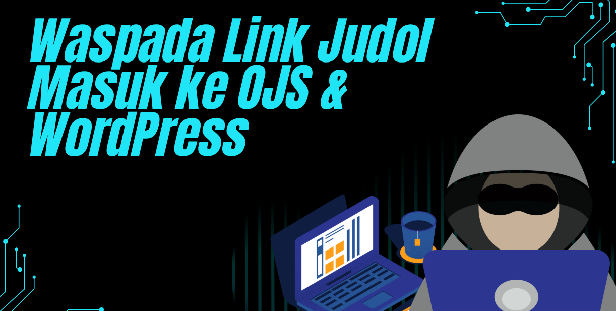 Waspada Link Judol Masuk ke OJS & WordPress: Penyebab, Dampak, dan Cara Mengatasinya